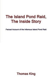 The Island Pond Raid, The Inside Story: Factual Account of the Infamous Island Pond Raid