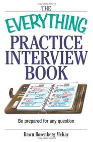 The Everything Practice Interview Book: Be prepared for any question (Everything: School and Careers)