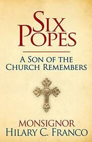 SIX POPES: A Son of the Church Remembers