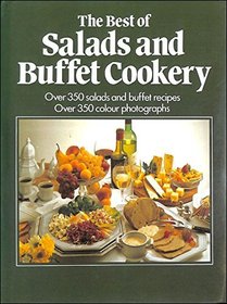 The Best of Salads and Buffets: Over 350 Mouthwatering Recipes Illustrated in Colour