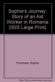 Sophie's Journey: A Year in Ceausescu's Romania (ISIS Large Print)