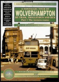 Wolverhampton and District: v. 1: A Nostalgic Tour by Tram, Trolleybus and Bus (The nostalgia collection: Road transport heritage)