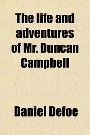 The life and adventures of Mr. Duncan Campbell