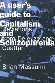 A User's Guide to Capitalism and Schizophrenia: Deviations from Deleuze and Guattari