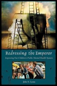 Redressing the Emperor : Improving Our Children's Public Mental Health System (Contemporary Psychology)