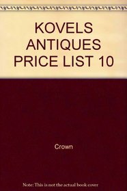 Kovels' Antiques Price List 10th Edition