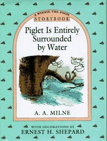 Piglet Is Entirely Surrounded by Water (A Winnie the Pooh Storybook)