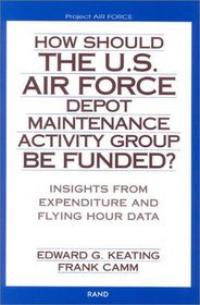 How Should the U.S. Air Force Depot Maintenance Activity Group Be Funded?: Insights from Expenditure and Flying Hour Data (2002)