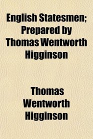 English Statesmen; Prepared by Thomas Wentworth Higginson