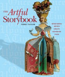 The Artful Storybook: Mixed-Media Artists Create Handmade Tales