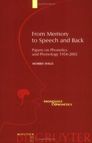 From Memory to Speech and Back: Papers on Phonetics and Phonology, 1954-2002 (Phonology and Phonetics, 3)