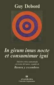 In Girun Imus Nocte Et Consumimur Igni: Edicion Critica Aumentada Con Notas Diversas del Autor, Seguido de Basura y Escombros (Coleccion Argumentos) (Spanish Edition)
