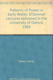 Patterns of Power in Early Wales: O'Donnell Lectures delivered in the University of Oxford, 1983