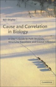 Cause and Correlation in Biology : A User's Guide to Path Analysis, Structural Equations and Causal Inference
