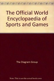 The Official World Encyclopedia of Sports and Games: The Rules, Techniques of Play and Equipment for Over 400 Sports and 1,000 Games