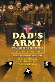 Dad's Army: Walmington Goes to War (The Complete Scripts of Series 1 - 4) [ILLUSTRATED]