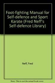Foot-Fighting Manual for Self-Defense and Sport Karate (Fred Neff's Self-Defense Library)