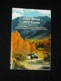 Inyo-Mono Suv Trails: A Guide to Forty Interesting and Scenic Four-Wheeling Excursions in California's Inyo and Mono Counties