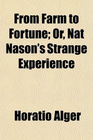 From Farm to Fortune; Or, Nat Nason's Strange Experience