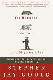 The Hedgehog, the Fox, and the Magister's Pox : Mending the Gap Between Science and the Humanities