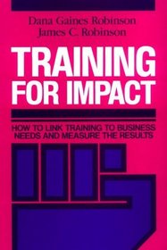 Training for Impact : How to Link Training to Business Needs and Measure the Results (Jossey Bass Business and Management Series)