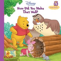 How Did You Make That Web?: Animal Builders (Winnie the Pooh's Thinking Spot, Vol 13)