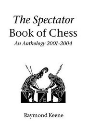 The Spectator Book of Chess: An Anthology 2001-2004