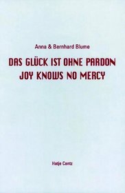 Anna & Bernhard Blume: Joy Knows No Mercy