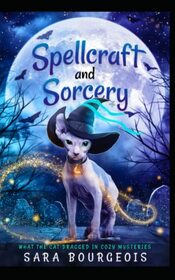Spellcraft and Sorcery (What the Cat Dragged In Cozy Mysteries)