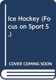 Ice Hockey (Focus on Sport S)