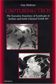 Capturing Troy : The Narrative Functions of Landscape in Archaic and Early Classical Greek Art