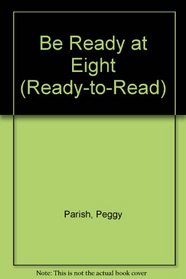 BE READY AT EIGHT (Ready-to-Read)
