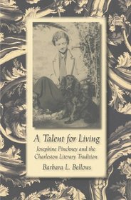 A Talent for Living: Josephine Pinckney And the Charleston Literary Tradition (Southern Literary Studies)