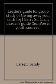 Leader's guide for group study of Giving away your faith [by] Barry St. Clair: Leader's guide (SonPower youth sources)