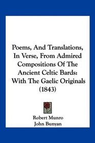 Poems, And Translations, In Verse, From Admired Compositions Of The Ancient Celtic Bards: With The Gaelic Originals (1843)