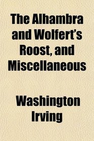 The Alhambra and Wolfert's Roost, and Miscellaneous