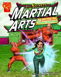 Secrets of Martial Arts: An Isabel Soto History Adventure (Graphic Library: Graphic Expeditions)