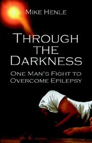 Through the Darkness: One Man's Fight to Overcome Epilepsy