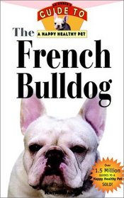 The French Bulldog : An Owner's Guide to a Happy Healthy Pet (Happy Healthy Pet)