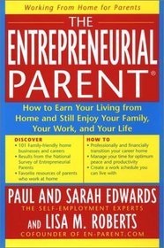 The Entrepreneurial Parent: How to Earn Your Living and Still Enjoy Your Family, Your Work and Your Life