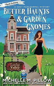 Better Haunts and Garden Gnomes: A Cozy Paranormal Mystery - A Happily Everlasting World Novel ((Un)Lucky Valley)