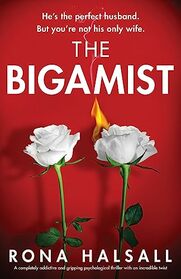 The Bigamist: A completely addictive and gripping psychological thriller with an incredible twist (Totally gripping thrillers by Rona Halsall)