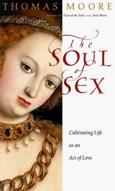 The Soul of Sex: A Guide to Cultivating Life as an Act of Love