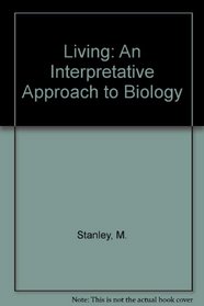 Living: An Interpretative Approach to Biology (Addison-Wesley series in the life sciences)