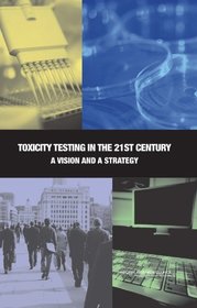 Toxicity Testing in the 21st Century: A Vision and a Strategy