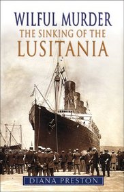 A Wilful Murder : The Sinking of the Lusitania