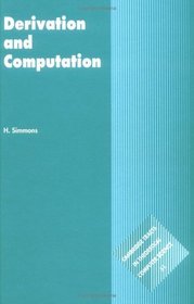 Derivation and Computation : Taking the Curry-Howard correspondence seriously (Cambridge Tracts in Theoretical Computer Science)