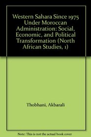 Western Sahara Since 1975 Under Moroccan Administration: Social, Economic, and Political Transformation (North African Studies, 1)