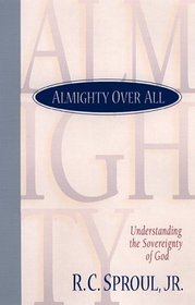 Almighty over All : Understanding the Sovereignty of God