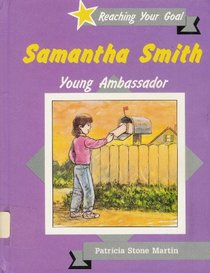 Samantha Smith: Young Ambassador (Reaching Your Goal Series)